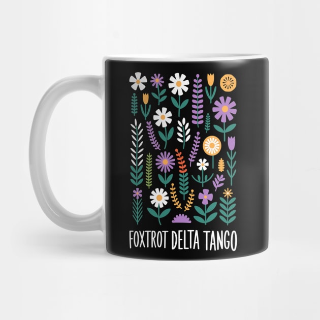 Foxtrot Delta Tango  – Funny Floral Military Alphabet - Flower Foxtrots Delta Tangos by ArtistTee ⭐⭐⭐⭐⭐